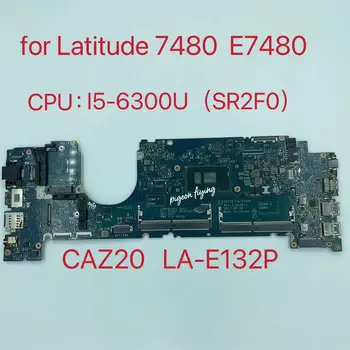 CAZ20 LA-E132P Už DELL Latitude 7480 E7480 Nešiojamas Plokštė W/ I5-6300U CPU KN-0YF9VM 0YF9VM YF9VM 100% Visiškai Išbandyta GERAI