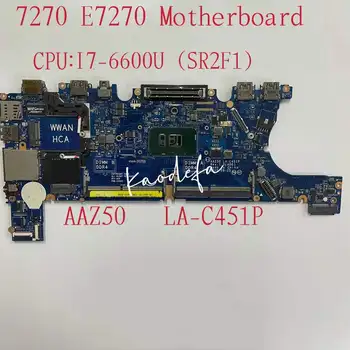 AAZ50 LA-C451P Mainboard Dell Latitude 7270 E7270 Nešiojamojo kompiuterio pagrindinę Plokštę Su SR2F1 I7-6600U Visiškai Išbandyta Gerai